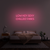'Low Key Sexy Chilled Vibes' Neon Sign